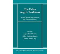 The Fallen Angels Traditions: Second Temple Developments and Reception History: 53 (Catholic Biblical Quarterly Monograph)