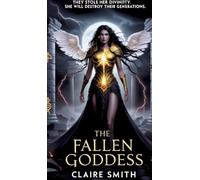 The Fallen Goddess: They Stole Her Divinity, she will destroy their Generation