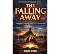 THE FALLING AWAY: A Prophetic Warning to the End-Time Church (END-TIME AWAKENING PROPHECIES SERIES)