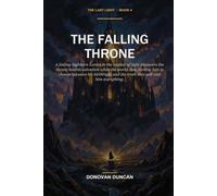 The Falling Throne: A fading highborn Lumin in the capital of light discovers the throne hoards salvation while the world dies, forcing him to choose ... his birthright and the truth (The Last Light)