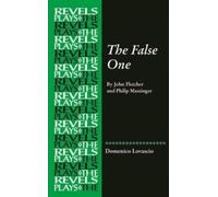 The False One : By John Fletcher and Philip Massinger