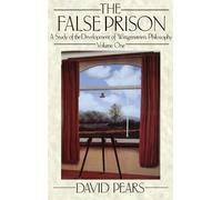 The False Prison: A Study of the Development of Wittgenstein's Philosophy. Volume One: A Study of the Development of Wittgenstein's Philosophy. Volume 1