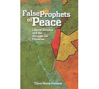The False Prophets of Peace: Liberal Zionism and the Struggle for Palestine