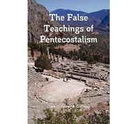 The False Teachings of Pentecostalism