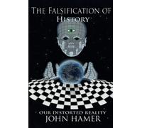 The Falsification of History: Our Distorted Reality