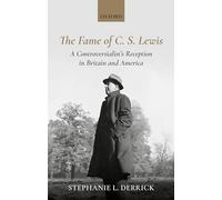 The Fame of C. S. Lewis: A Controversialist's Reception in Britain and America