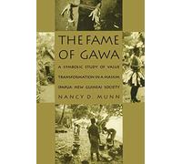 The Fame of Gawa: A Symbolic Study of Value Transformation in a Massim Society (Henry Louis Morgan Lecture Series)