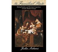 The Familial State: Ruling Families and Merchant Capitalism in Early Modern Europe (The Wilder House Series in Politics, History and Culture)