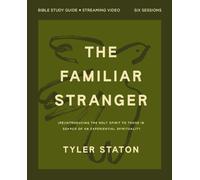 The Familiar Stranger Bible Study Guide plus Streaming Video : (Re)introducing the Holy Spirit to Those in Search of an Experiential Spirituality