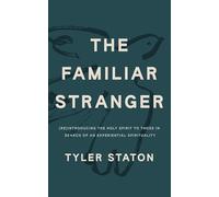 The Familiar Stranger : (Re)Introducing the Holy Spirit to Those in Search of an Experiential Spirituality