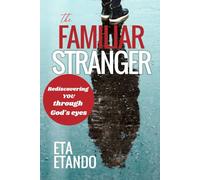 THE FAMILIAR STRANGER: Rediscovering YOU through God's Eyes