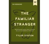 The Familiar Stranger Video Study: Re)introducing the Holy Spirit to Those in Search of an Experiential Spirituality