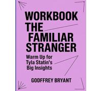 The Familiar Stranger Workbook: Warm up for Tyla Staton's Big Insights