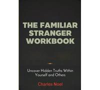 The Familiar Strangers Workbook: Uncover Hidden Truths Within Yourself and Others