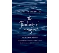 The Familiarity of Strangers: The Sephardic Diaspora, Livorno, and Cross-cultural Trade in the Early Modern Period