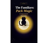 The Familiars: Pack Magic: 2 (The Work of Living: Creating Magic)
