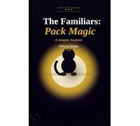 The Familiars: Pack Magic (The Work of Living: Creating Magic)