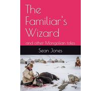 The Familiar's Wizard: and other Mongolian tales