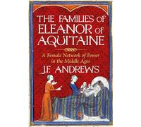 The Families of Eleanor of Aquitaine : A Female Network of Power in the Middle Ages