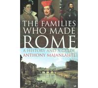 The Families Who Made Rome : A History and a Guide