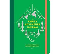 The Family Adventure Journal: Turn Everyday Outings into Memorable Explorations