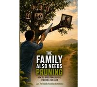 The Family Also Needs Pruning: How to Avoid Family Envy, Cynicism, and Harm