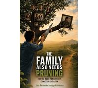 The Family Also Needs Pruning: How to Avoid Family Envy, Cynicism, and Harm