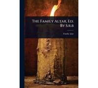 The Family Altar, Ed. By S.r.b