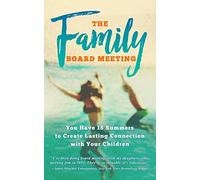 The Family Board Meeting: You Have 18 Summers to Create Lasting Connection with Your Children