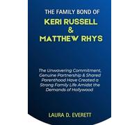 THE FAMILY BOND OF KERI RUSSELL & MATTHEW RHYS: The Unwavering Commitment, Genuine Partnership & Shared Parenthood Have Created a Strong Family Life ... Romance Chronicles (Power Couples))