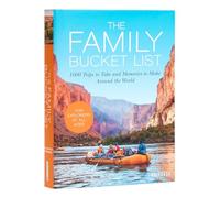 The Family Bucket List: 1,000 Trips to Take and Memories to Make All Over the World
