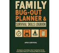 The Family Bug-Out Planner and Survival Logbook: A Step-by-Step Guide to Create Your Evacuation Plan, Organize Gear, and Practice Essential Skills