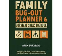 The Family Bug-Out Planner and Survival Logbook: A Step-by-Step Guide to Create Your Evacuation Plan, Organize Gear, and Practice Essential Skills