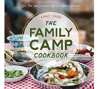 The Family Camp Cookbook: Easy, Fun, and Delicious Meals to Enjoy Outdoors (Great Outdoor Cooking)