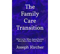The Family Care Transition: What to Do When Aging Parents Need More Help Than Before