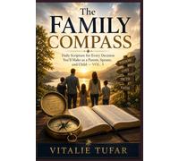 The Family Compass: Daily Scripture for Every Decision You'll Make as a Parent, Spouse, and Child - Vol. 3 (SERIES II: The Spiritual Foundation)