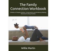 The Family Connection Workbook: 8 Weeks of Simple Activities, Conversations and & Memory-Making Moments for Busy Families
