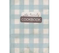 The Family Cookbook: A Keepsake Heirloom Blank Recipe Journal | Record 100 Cherished Recipes, Memories, and Traditions for Generations