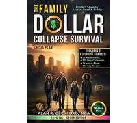 The Family Dollar Collapse Survival Crisis Plan: A 90-Day System to Protect Savings, Assets, Food and Safety. No Fear, Politics, Debt or Overpriced Prepper Kits