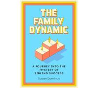 The Family Dynamic: A Journey Into the Mystery of Sibling Success