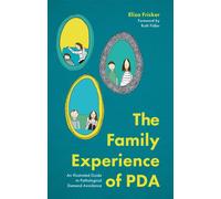 The Family Experience of PDA : An Illustrated Guide to Pathological Demand Avoidance