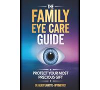 The Family Eye Care Guide: Protect Your Most Precious Gift