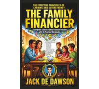 The Family Financier: A Complete Guide To Financial Freedom With 45 Practical Workbooks