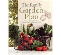 The Family Garden Plan: Grow a Year's Worth of Sustainable and Healthy Food