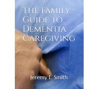 The Family Guide to Dementia Caregiving