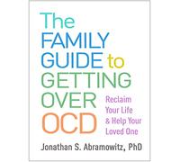 The Family Guide to Getting Over OCD: Reclaim Your Life and Help Your Loved One