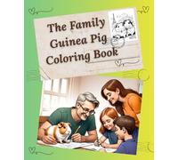 The Family Guinea Pig Coloring Book: Heartwarming Coloring Fun for Kids, Parents & Grandparents - Relax, Create, and Enjoy Together!