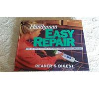 The Family Handyman Easy Repair: Over 100 Simple Solutions to the Most Common Household Problems