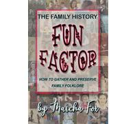The Family History Fun Factor: How to Gather and Preserve Family Folklore