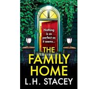 The Family Home: An utterly chilling psychological thriller from L H Stacey